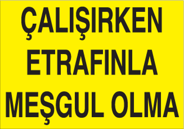 Çalışırken Etrafınla Meşgul Olma Uyarı Levhası - Image 1