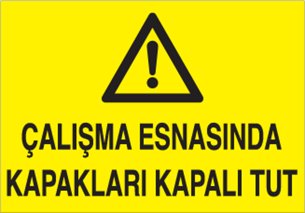 Çalışma Esnasında Kapakları Kapalı Tut Uyarı Levhası - Image 1