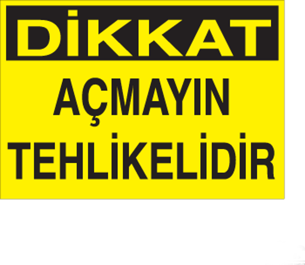 Dikkat Açmayın Tehlikelidir Uyarı Levhası - Image 1