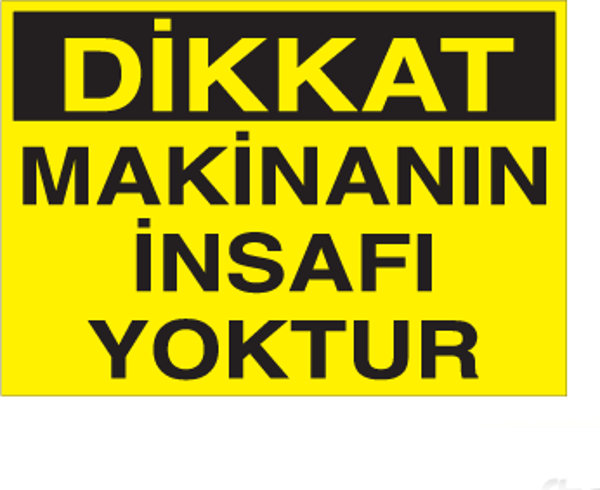 Dikkat Makinenın İnsafı Yoktur Uyarı Levhası - Image 1