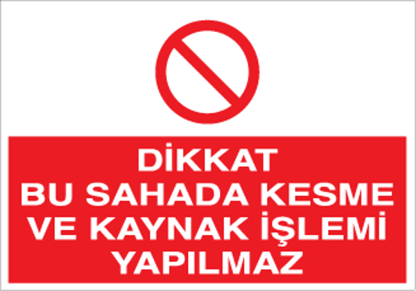 Dikkat Bu Sahada Kesme Ve Kaynak İşlemi Yapılmaz Uyarı Levhası - Image 1