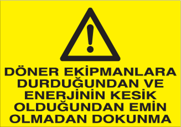 Döner Ekipmanlara Durduğunda Enerjinin Kesik Olduğuna Emin Olmadan Dokunma Uyarı Levhası - Image 1