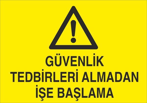 Güvenlik Tedbirleri Almadan İşe Başlama Uyarı Levhası - Image 1