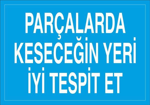 Technopa Parçalarda Kesecegin Yeri İyi Tespit Et Uyarı Levhası - Image 1