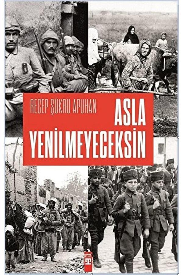 Asla Yenilmeyeceksin / Recep Şükrü Apuhan / / 9786050829228 - Timaş Yayınları - Image 1