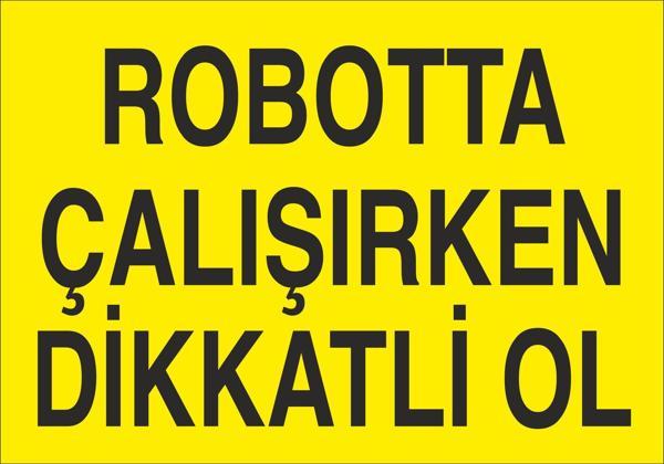 Technopa Robotta Çalışırken Dikkatli Ol Uyarı Levhası - Image 1