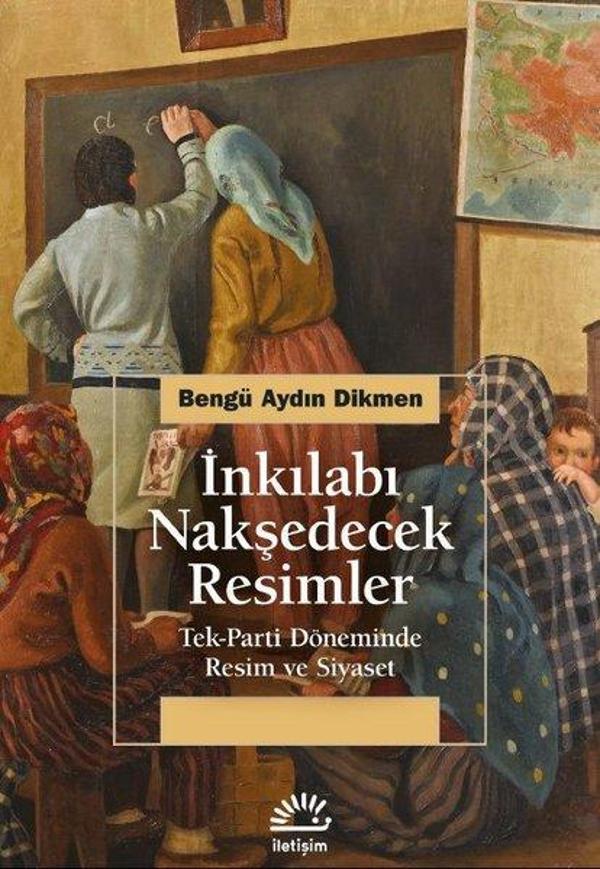 İnkılabı Nakşedecek Resimler: Tek Parti Döneminde Resim ve Siyaset - İletişim Yayınları - Image 1