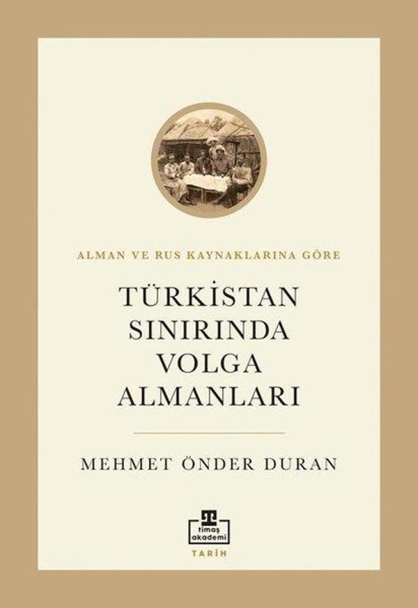 Türkistan Sınırında Volga Almanları - Alman ve Rus Kaynaklarına Göre - Timaş Akademi - Image 1