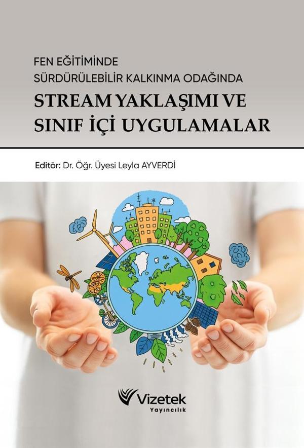 Fen Eğitiminde Sürdürülebilir Kalkınma Odağında Stream Yaklaşımı ve Sınıf İçi Uygulamalar - Vizetek Yayınları - Image 1