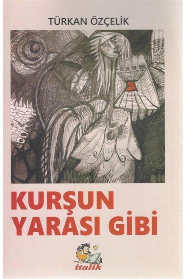 Kurşun Yarası Gibi Türkan Özçelik 9786059105743 - İtalik Yayınları - Image 1