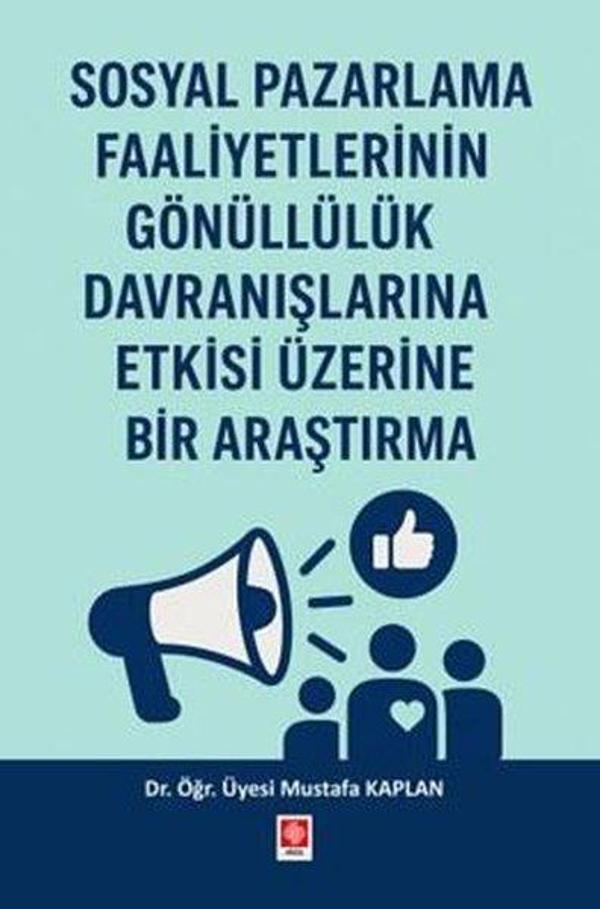 Sosyal Pazarlama Faaliyetlerinin Gönüllülük Davranışlarına Etkisi Üzerine Bir Araştırma - Ekin Basım Yayın - Image 1