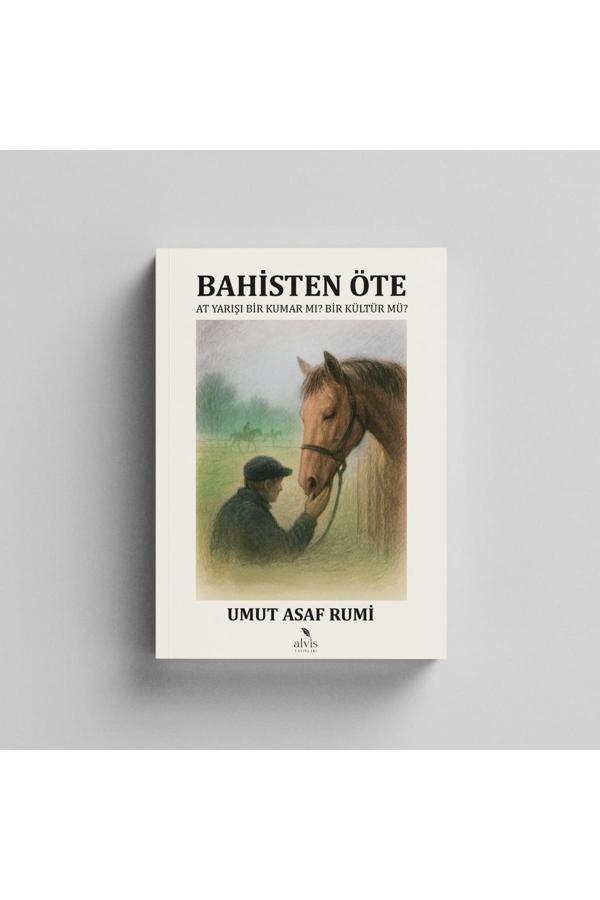 Bahisten Öte: At Yarışı Bir Kumar Mı? Bir Kültür Mü?/ Umut Asaf Rumi - Alvis Yayınları - Image 1
