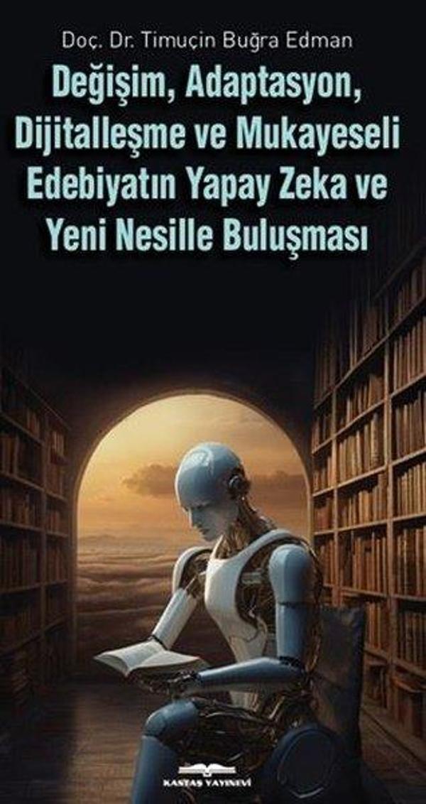 Değişim Adaptasyon Dijitalleşme ve Mukayeseli Edebiyatın Yapay Zeka ve Yeni Nesille Buluşması - Kastaş Yayınları - Image 1