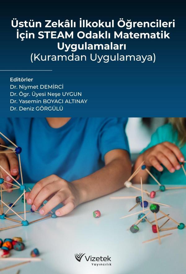 Üstün Zekâlı İlkokul Öğrencileri İçin Steam Odaklı Matematik Uygulamaları (Kuramdan Uygulamaya) - Vizetek Yayınları - Image 1