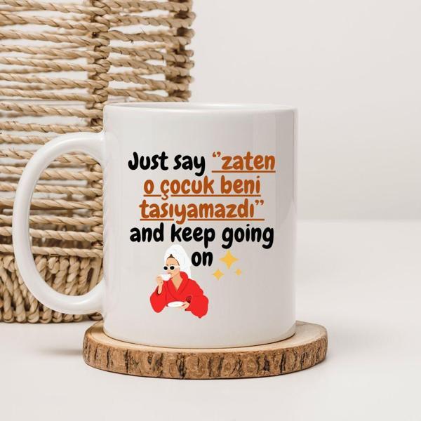 Just Say '' O Çocuk Beni Zaten Taşıyamazdı'' And Keep Going On Yazılı Baskılı Kupa Bardak  - Image 1