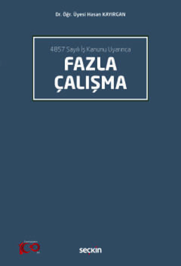 4857 Sayılı İş Kanunu Uyarınca Fazla Çalışma Dr. Öğr. Üyesi Hasan Kayırgan 1. Baskı, Ekim 2023 - Seçkin Yayıncılık - Image 1