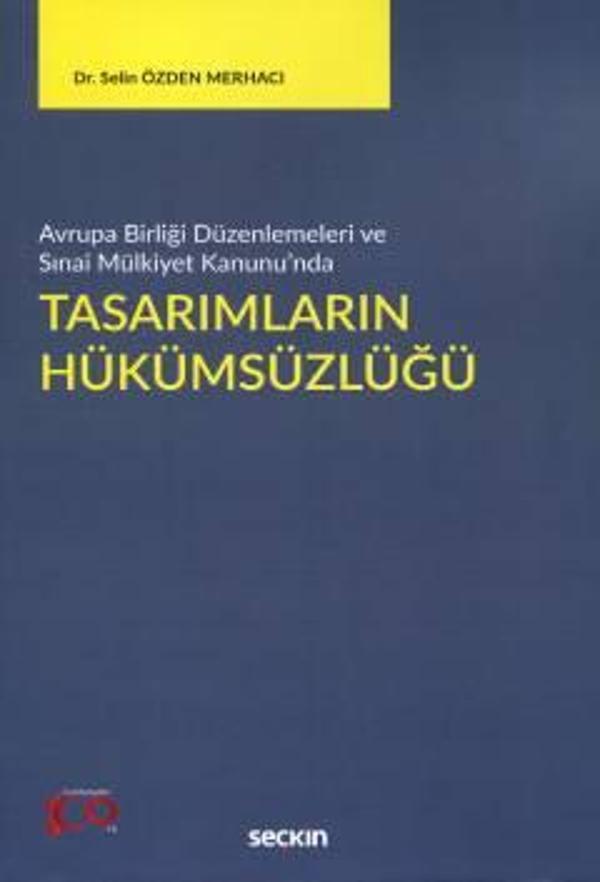 Avrupa Birliği Düzenlemeleri ve Sınai Mülkiyet Kanunu'nda Tasarımların Hükümsüzlüğü Dr. Selin Özden Merhacı 1. Baskı, Ek - Seçkin Yayıncılık - Image 1