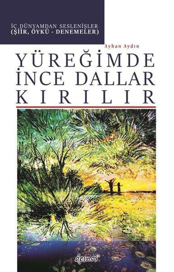 Yüreğimde İnce Dallar Kırılır - İç Dünyamdan Seslenişler (Şiir Öykü-Denemeler) - Demos Yayınları - Image 1