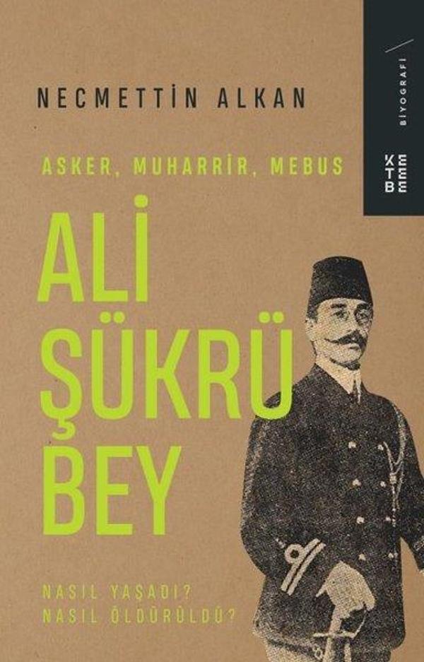 Ali Şükrü Bey: Asker Muharrir Mebus - Nasıl Yaşadı? Nasıl Öldürüldü? - Ketebe - Image 1