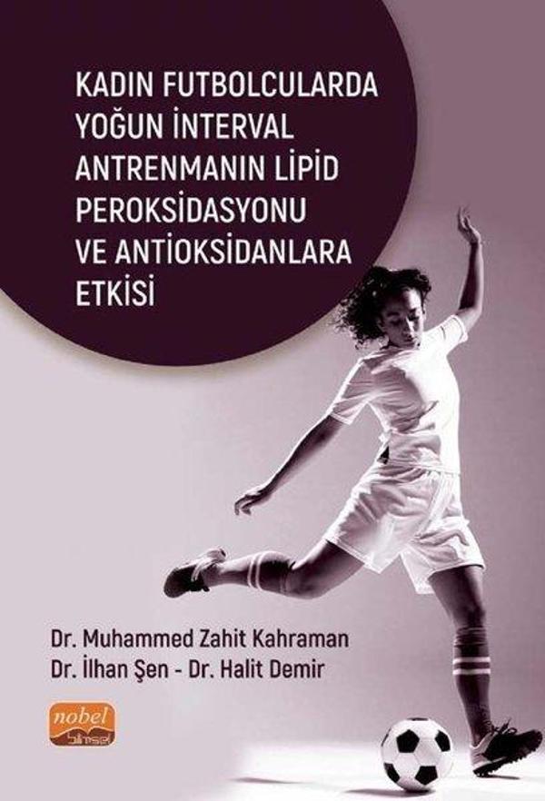 Kadın Futbolcularda Yoğun İnterval Antrenmanın Lipid Peroksidasyonu ve Antioksidanlara Etkisi - Nobel Bilimsel Eserler - Image 1