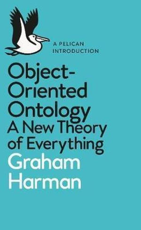 Object-Oriented Ontology: A New Theory of Everything - Pelican - Image 1