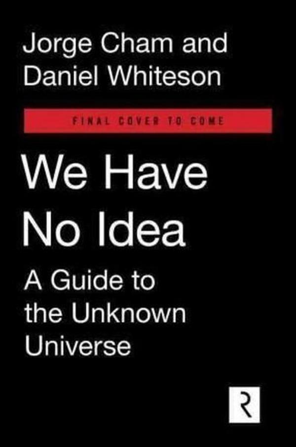 We Have No Idea: A Guide to the Unknown Universe  - Riverhead Books - Image 1