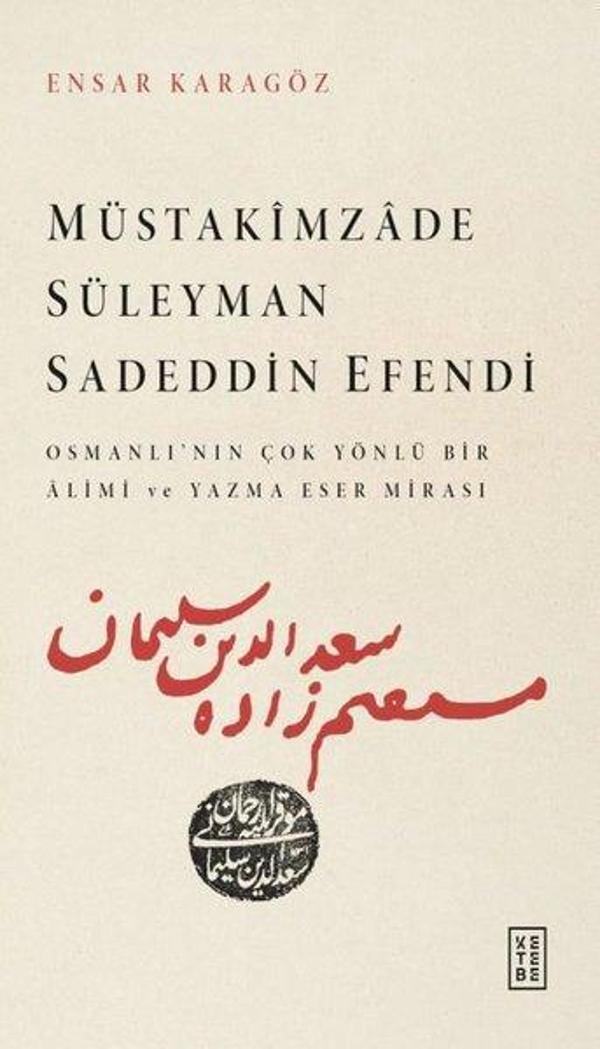Müstakimzade Süleyman Sadeddin Efendi - Osmanlı'dan Çok Yönlü Bir Alimi ve Yazma Eser Mirası - Ketebe - Image 1