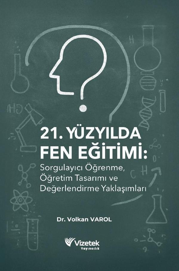 21. Yüzyılda Fen Eğitimi: Sorgulayıcı Öğrenme, Öğretim Tasarımı ve Değerlendirme Yaklaşımları - Vizetek Yayınları - Image 1
