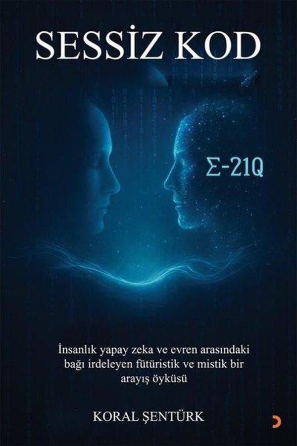 Sessiz Kod - İnsanlık Yapay Zeka ve Evren Arasındaki Bağı İrdeleyen Fütüristik ve Mistik Bir Arayış - Cinius Yayınevi - Image 1