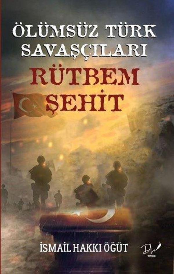Ölümsüz Türk Savaşçıları  -  Rütbem Şehit - DLS Yayınları - Image 1