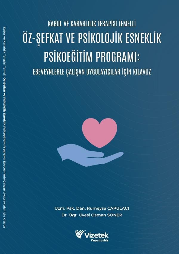 Kabul Ve Kararlılık Terapisi Temelli Öz-Şefkat Ve Psikolojik Esneklik Psikoeğitim Programı: Ebeveynl - Vizetek Yayınları - Image 1