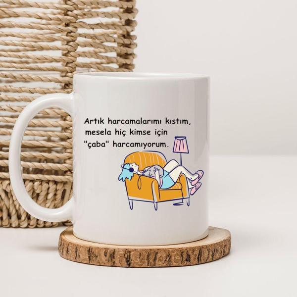 Artık Harcamalarımı Kıstım Çaba Harcamıyorum Yazılı Baskılı Kupa Bardak  - Image 1