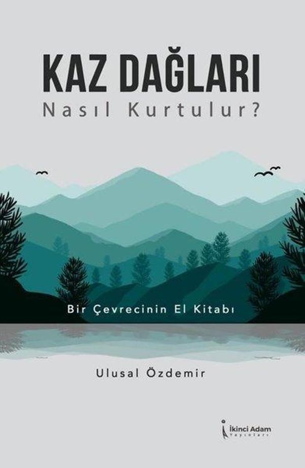Kaz Dağları Nasıl Kurtulur? Bir Çevrecinin El Kitabı - İkinci Adam Yayınları - Image 1