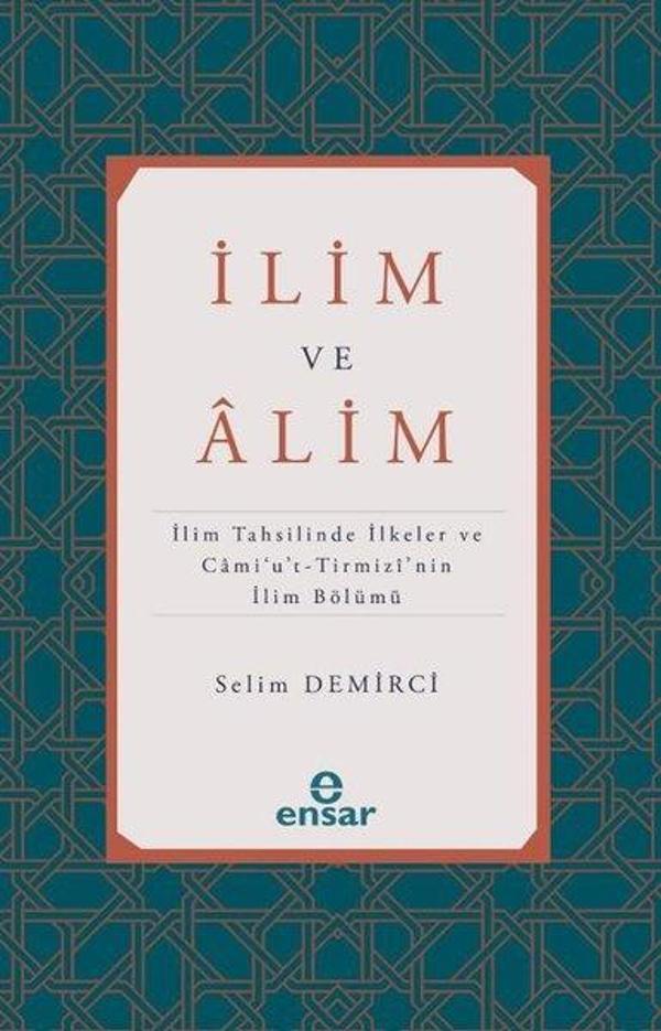İlim ve Alim: İlim Tahsilinde İlkeler ve Cami'u't-Tirmizi'nin İlim Bölümü - Ensar Neşriyat - Image 1