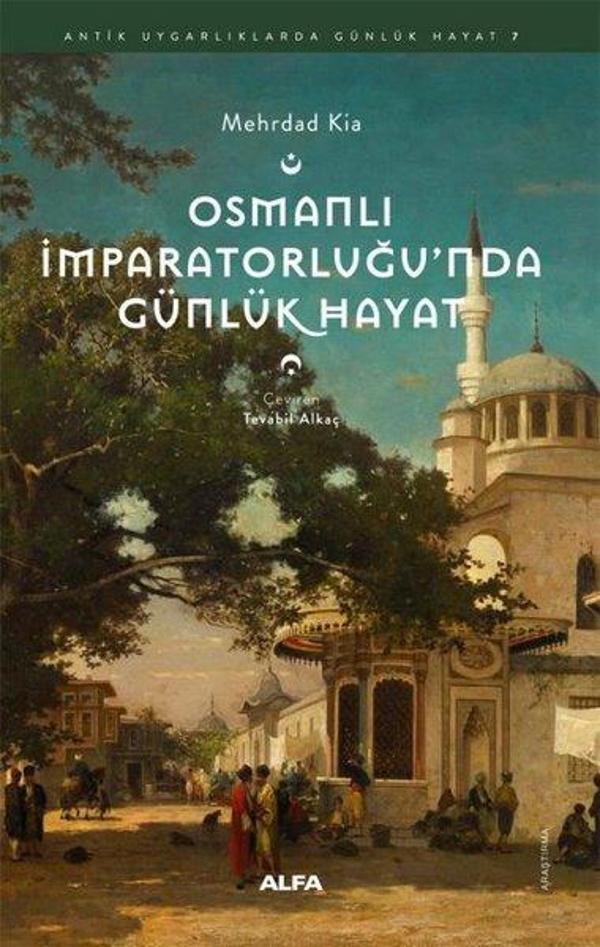 Osmanlı İmparatorluğu'nda Günlük Hayat - Antik Uygarlıklarda Günlük Hayat 7 - Alfa Yayıncılık - Image 1