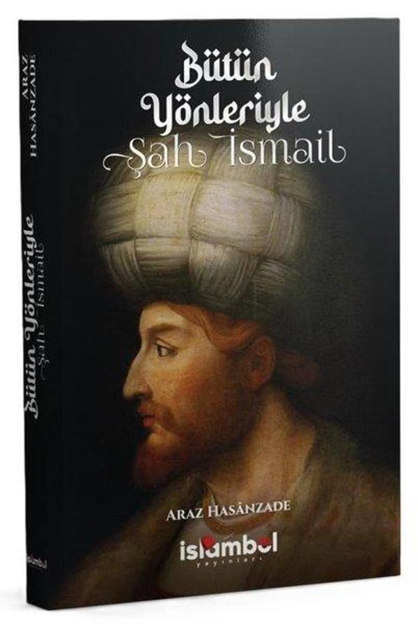 Bütün Yönleriyle Şah İsmail - İslambol Yayınları - Image 1