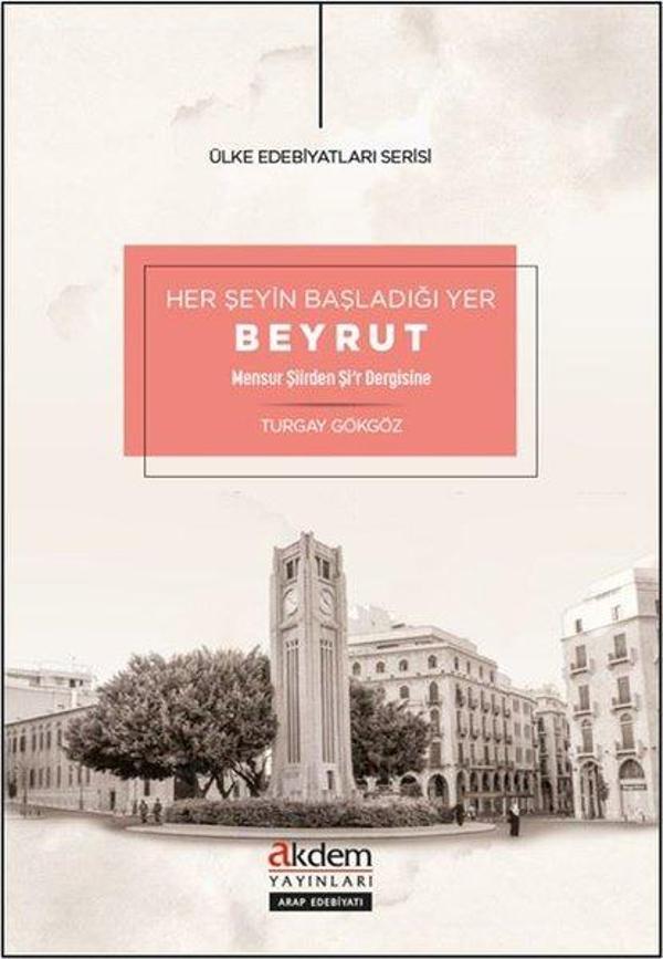 Her Şeyin Başladığı Yer Beyrut - Mensur Şiirden Şi'r Dergisine - Ülke Edebiyatları Serisi - Akdem Yayınları - Image 1