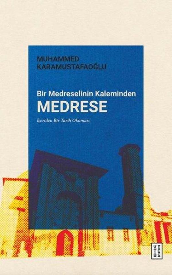 Bir Medreselinin Kaleminden Medrese - İçeriden Bir Tarih Okuması - Ketebe - Image 1