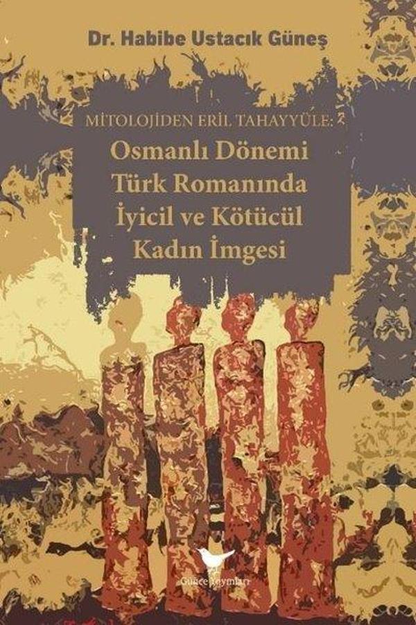 Osmanlı Dönemi Türk Romanında İyicil ve Kötücül Kadın İmgesi - Mitolojiden Eril Tahayyüle - Günce Yayınları - Image 1