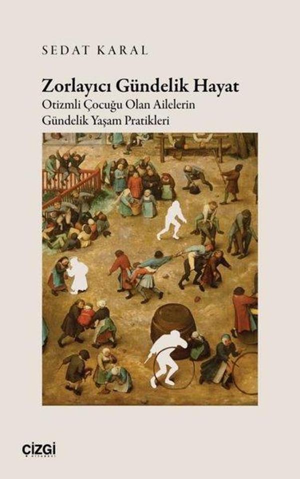 Zorlayıcı Gündelik Hayat - Otizmli Çocuğu Olan Ailelerin Gündelik Yaşam Pratikleri - Çizgi Kitabevi - Image 1