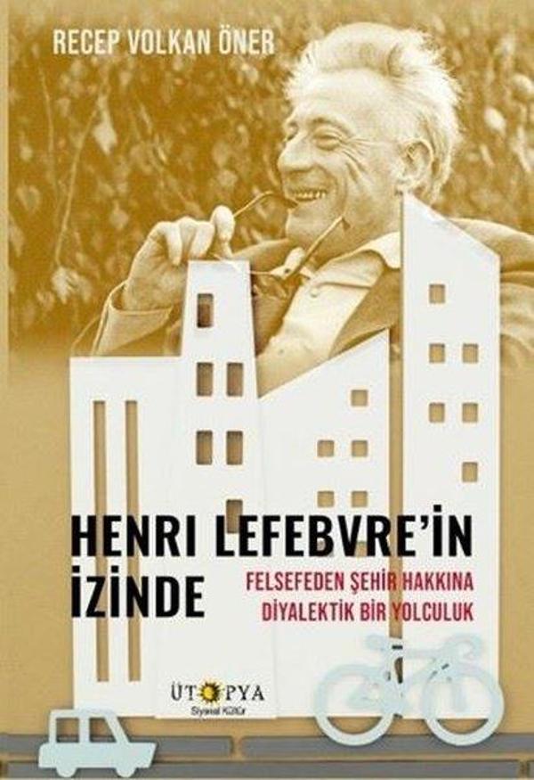 Henri Lefebvre'in İzinde - Felsefeden Şehir Hakkına Diyalektik Bir Yolculuk - Ütopya Yayınevi - Image 1