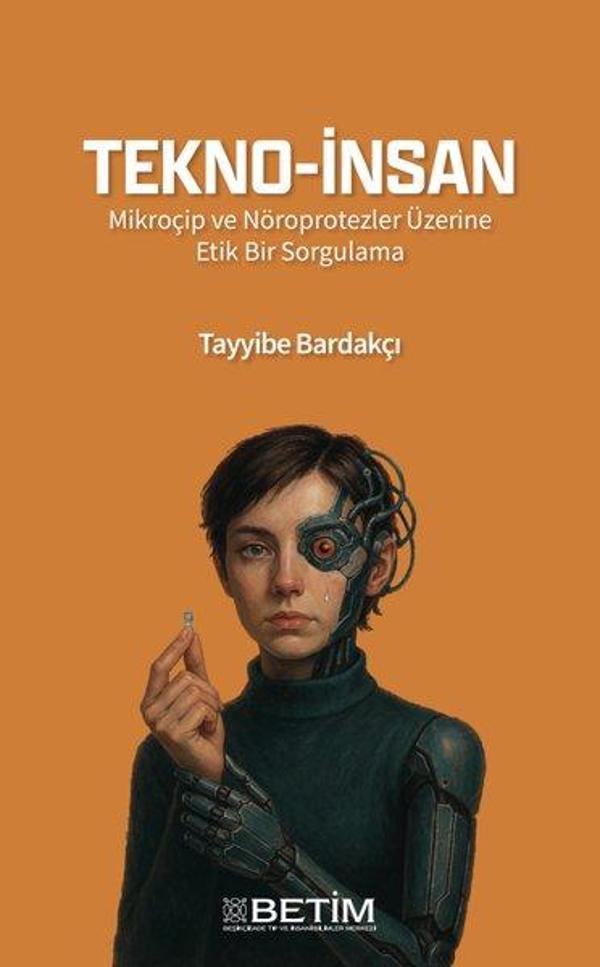 Tekno - İnsan - Mikroçip ve Nöroprotezler Üzerine Etik Bir Sorgulama - Betim Yayınevi - Image 1