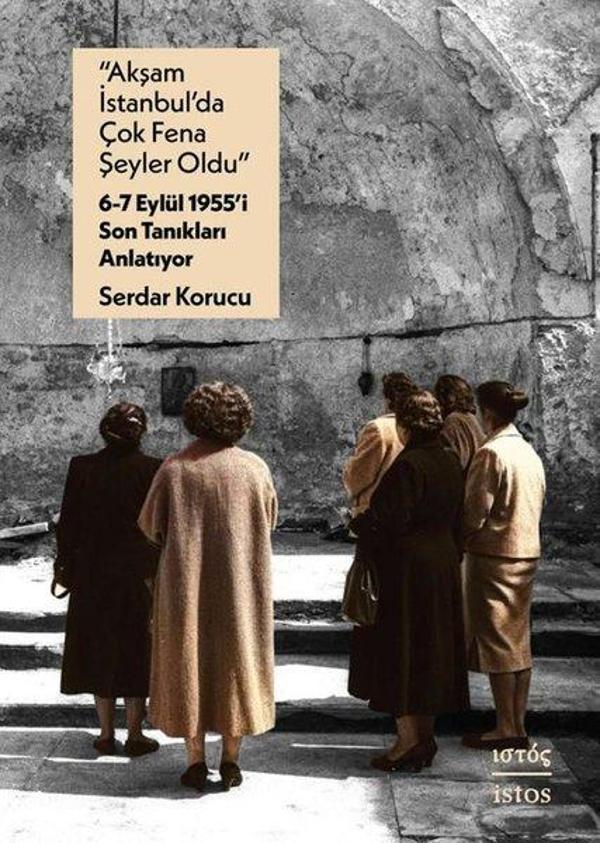 Akşam İstanbul'da Çok Fena Şeyler Oldu - 6 - 7 Eylul 1955'i Son Tanıkları Anlatıyor - İstos Yayınları - Image 1