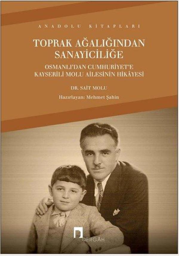 Toprak Ağalığından Sanayiciliğe - Osmanlı'dan Cumhuriyet'e Kayserili Molu Ailesinin Hikayesi - Dergah Yayınları - Image 1