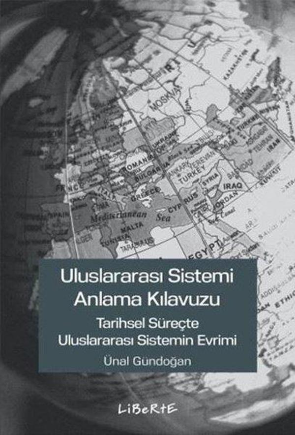 Uluslararası Sistemi Anlama Kılavuzu - Tarihsel Süreçte Uluslararası Sistemin Evrimi - Liberte - Image 1