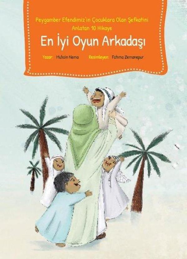 En İyi Oyun Arkadaşı - Peygamber Efendimiz'in Çocuklara Olan Şefkatini Anlatan 10 Hikaye - Palmiye Yayınları - Image 1