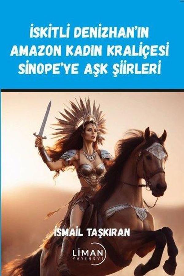 İskitli Denizhan'ın Amazon Kadın Kraliçesi Sinope'ye Aşk Şiirleri - Liman Yayınevi - Image 1