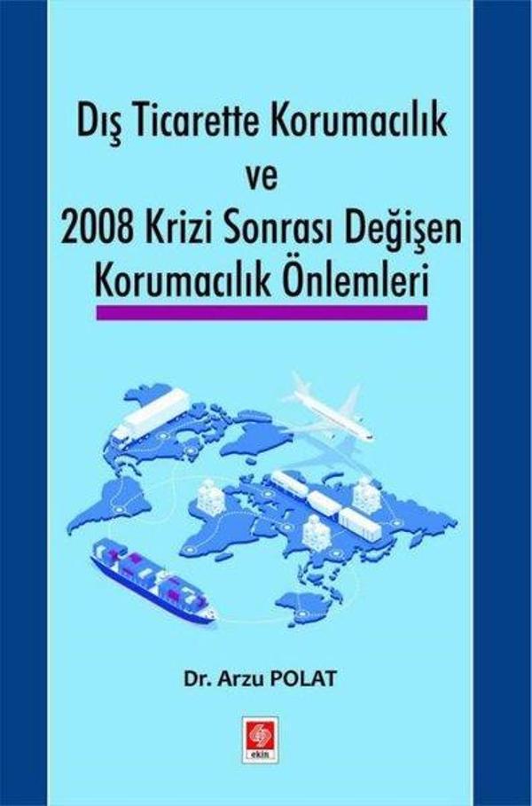 Dış Ticarette Korumacılık ve 2008 Krizi Sonrası Değişen Korumacılık Önlemleri - Ekin Basım Yayın - Image 1