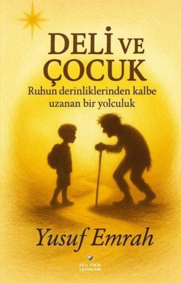 Deli ve Çocuk - Ruhun Derinliklerinden Kalbe Uzanan Bir Yolculuk - Akıl Fikir Yayınları - Image 1