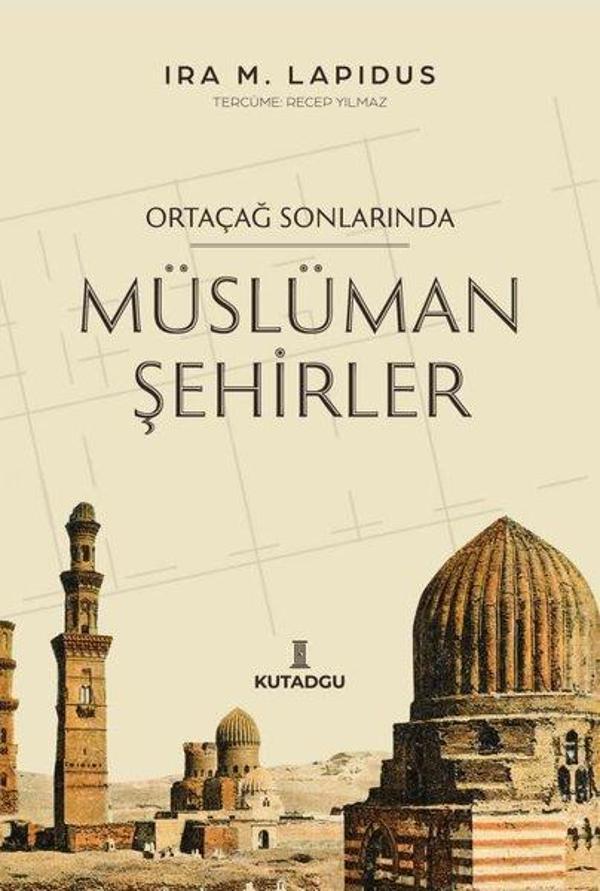 Ortaçağ Sonlarında Müslüman Şehirler - Kutadgu Yayınları - Image 1